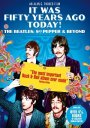 It Was Fifty Years Ago Today! The Beatles: Sgt. Pepper & Beyond
